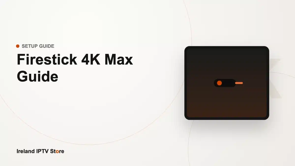 Install IPTV on Amazon Firestick 4K Max – Ireland IPTV Store