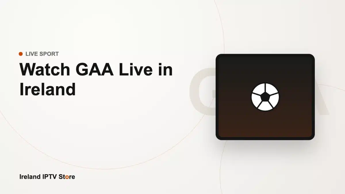 Watch GAA live in Ireland in 4K on IPTV – Ireland IPTV Store